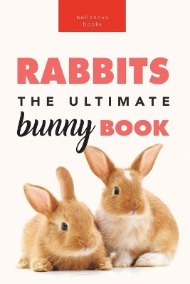 Rabbits The Ultimate Bunny Book: Pet Care Guide, Fun Facts, Photos, Quiz & Puzzle for Ages 8-12