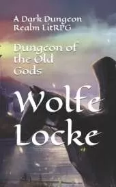 Dungeon of the Old Gods: A Dark Dungeon Realm LitRPG