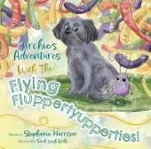 Archie’s Adventures With the Flying Fluppertyupperties!