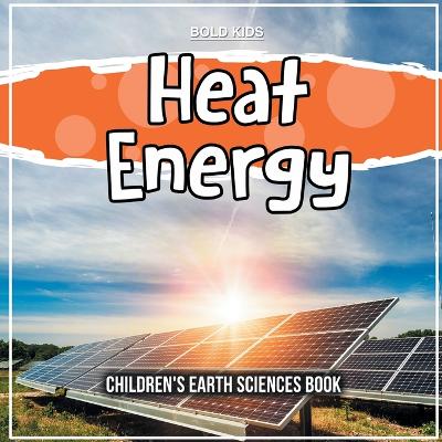 Heat Energy: Children's Earth Sciences Book