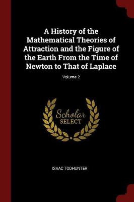 A History of the Mathematical Theories of Attraction and the Figure of the Earth from the Time of Newton to That of Laplace; Volume 2