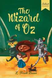 Select Classics: The Wizard of Oz: (Original, Unabridged Children's Classic with French Flaps)