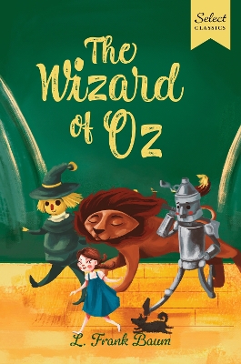 Select Classics: The Wizard of Oz: (Original, Unabridged Children's Classic with French Flaps)