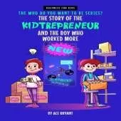 The Story Of The Kidtrepreneur And The Boy Who Worked More: An Inspirational Story that Teaches Kids Entrepreneurship, Ambition and Kindness