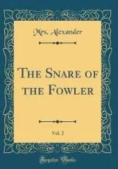 The Snare of the Fowler, Vol. 2 (Classic Reprint)