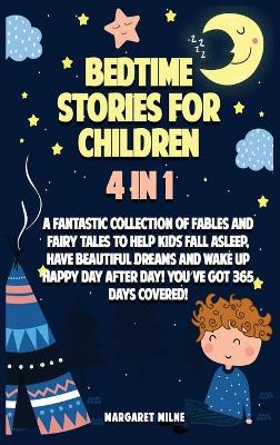 Bedtime Stories for Children: A Fantastic Collection of Stories to Help Kids Fall Asleep, Have Beautiful Dreams and Wake Up Happy Day After Day! Youʻve Got 365 Days Covered!