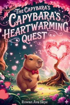 The Capybara's Heartwarming Quest: A Magical Tale of Friendship, Courage, and a Little Capybara's Open Heart