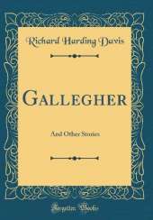 Gallegher: And Other Stories (Classic Reprint)