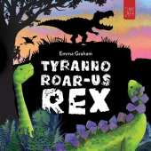 Tyranno-ROAR-us Rex: A Stomping, Roaring, Laugh-aloud Story of Friendship for Young Readers