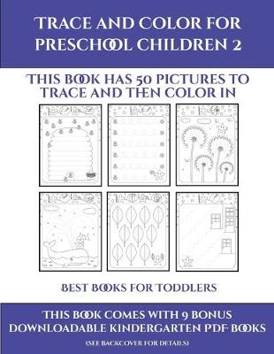 Best Books for Toddlers (Trace and Color for preschool children 2): This book has 50 pictures to trace and then color in.