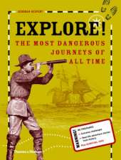 Explore!: The Most Dangerous Journeys of All Time