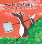 Cosa Bolle in Pentola? - What's Cooking in the Pot?: a bilingual tale written and illustrated by Maria Cappello