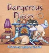 Dangerous Places: A Home Safety Book