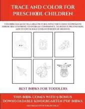 Best Books for Toddlers (Trace and Color for preschool children): This book has 50 extra-large pictures with thick lines to promote error free coloring to increase confidence, to reduce frustration, and to encourage longer periods of drawing