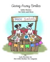 Giving Away Smiles Little Stories for Girls and Boys By Lady Hershey for Her Little Brother Mr. Linguini