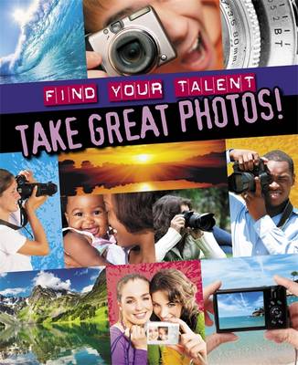 Find Your Talent: Take Great Photos!