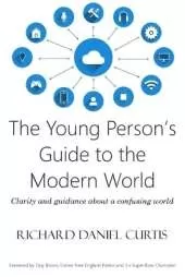 The Young Person's Guide to the Modern World: Clarity and guidance about a confusing world