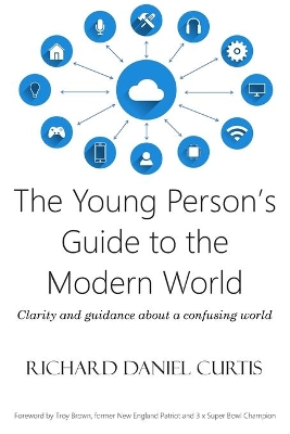 The Young Person's Guide to the Modern World: Clarity and guidance about a confusing world