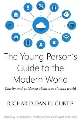 The Young Person's Guide to the Modern World: Clarity and guidance about a confusing world
