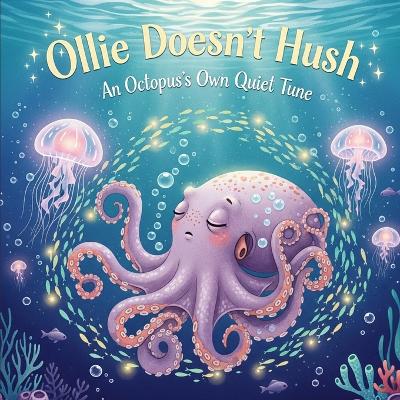 Ollie Doesn't Hush: An Octopus's Own Quiet Tune