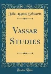 Vassar Studies (Classic Reprint)