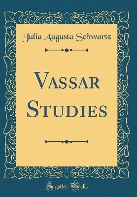Vassar Studies (Classic Reprint)