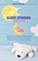 Sleep Stories for Kids: Collection of kid's Stories to Make Their Sleep Peaceful and Happy and Help Them Develop Mindfulness Important for Their Growth
