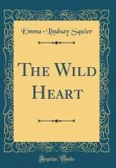 The Wild Heart (Classic Reprint)