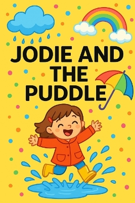 Jodie And The Puddle: Jump, splash, and giggle-every puddle's a new adventure!