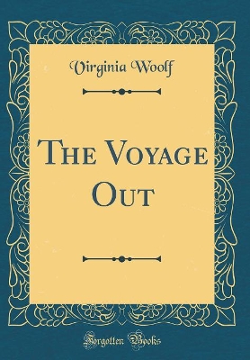 The Voyage Out (Classic Reprint)