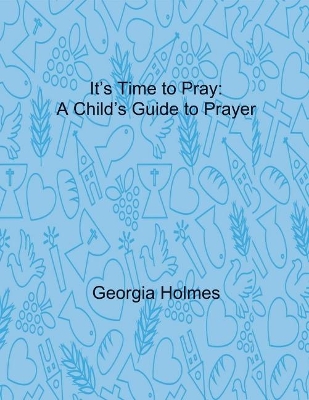 It's Time to Pray: A Child's Guide to Prayer
