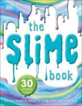The Slime Book: All You Need to Know to Make the Perfect Slime