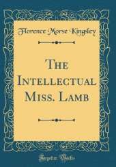 The Intellectual Miss. Lamb (Classic Reprint)