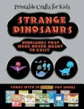 Printable Crafts for Kids (Strange Dinosaurs - Cut and Paste): This book comes with a collection of downloadable PDF books that will help your child make an excellent start to his/her education. Books are designed to improve hand-eye coordination, devel