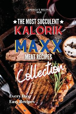 Kalorik MAXX Air Fryer Cookbook Collection: The Most Succulent Meat Recipes!