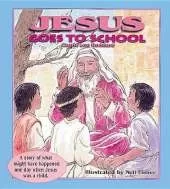 Jesus Goes to School: A Story of What Might Have Happened One Day When Jesus Was a Child