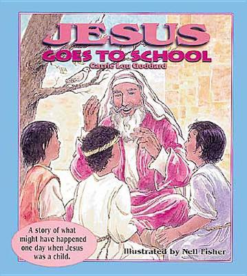 Jesus Goes to School: A Story of What Might Have Happened One Day When Jesus Was a Child