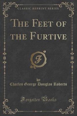 The Feet of the Furtive (Classic Reprint)