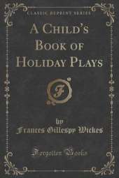 A Child's Book of Holiday Plays (Classic Reprint)
