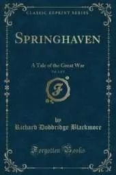 Springhaven, Vol. 1 of 3: A Tale of the Great War (Classic Reprint)