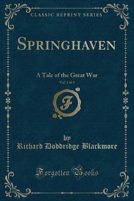Springhaven, Vol. 1 of 3: A Tale of the Great War (Classic Reprint)