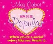 How to be Popular: . When You're a Social Reject Like Me, Steph L.!