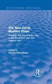 The Non-Cycle Mystery Plays: Together with 'The Croxton Play of the Sacrament' and 'The Pride of Life'