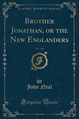 Brother Jonathan, or the New Englanders, Vol. 2 of 3 (Classic Reprint)