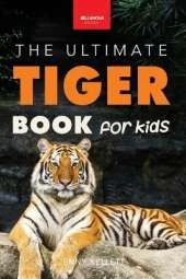 Tigers The Ultimate Tiger Book for Kids: Interactive Big Cat Discovery Guide with 100+ Facts, Species Photos, Endangered Wildlife Quiz & Puzzle for Ages 8-12