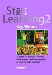 Start Learning 2: 21 Art Projects to Assess and Improve Your 2-5 Year Old Child's Development