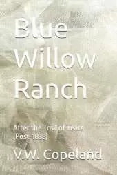 Blue Willow Ranch: After the Trail of Tears (Post-1838)