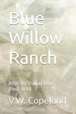 Blue Willow Ranch: After the Trail of Tears (Post-1838)