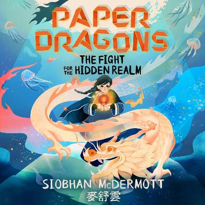 Paper Dragons: The Fight for the Hidden Realm: Book 1