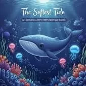The Softest Tide: An Ocean Sleepy Steps Bedtime Book